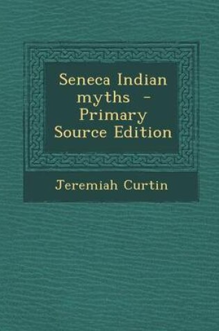 Cover of Seneca Indian Myths - Primary Source Edition