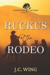Book cover for Ruckus at the Rodeo