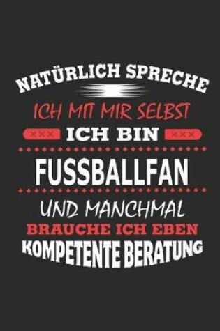 Cover of Naturlich spreche ich mit mir selbst Ich bin Fussballfan und manchmal brauche ich eben kompetente Beratung