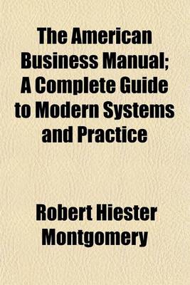 Book cover for The American Business Manual; A Complete Guide to Modern Systems and Practice Volume 1