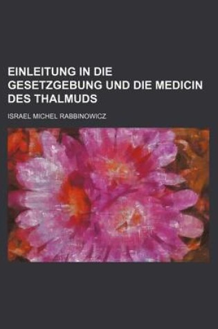 Cover of Einleitung in Die Gesetzgebung Und Die Medicin Des Thalmuds
