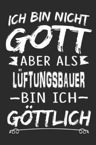 Cover of Ich bin nicht Gott aber als Luftungsbauer bin ich goettlich