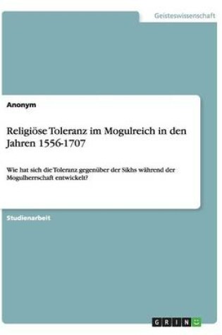 Cover of Religioese Toleranz im Mogulreich in den Jahren 1556-1707