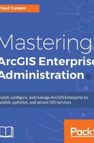 Cover of Mastering ArcGIS Enterprise Administration