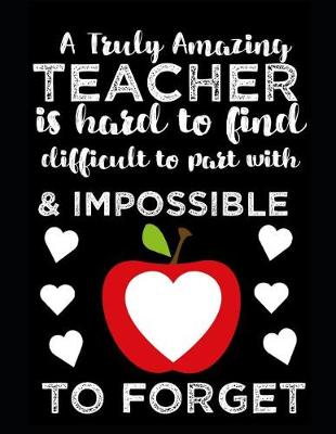 Book cover for A Truly Amazing Teacher Is Hard To Find, Difficult To Part With And Impossible To Forget