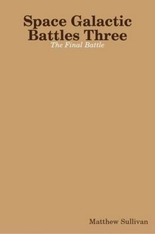 Cover of Space Galactic Battles Three: The Final Battle