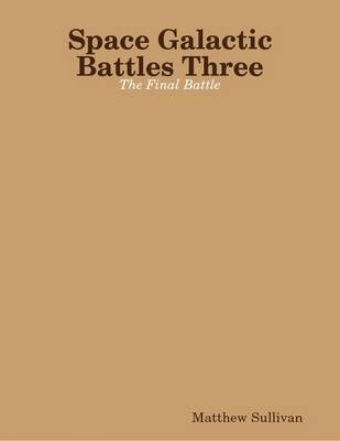 Book cover for Space Galactic Battles Three: The Final Battle