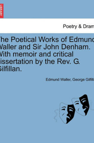 Cover of The Poetical Works of Edmund Waller and Sir John Denham. with Memoir and Critical Dissertation by the REV. G. Gilfillan.