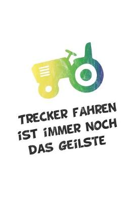 Book cover for Trecker fahren ist immer noch das Geilste