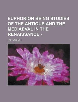 Book cover for Euphorion Being Studies of the Antique and the Mediaeval in the Renaissance - (I)