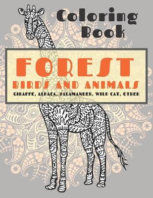 Cover of Forest Birds and Animals - Coloring Book - Giraffe, Alpaca, Salamander, Wild cat, other