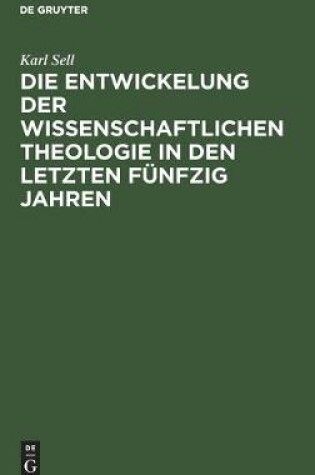 Cover of Die Entwickelung Der Wissenschaftlichen Theologie in Den Letzten Funfzig Jahren