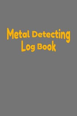 Book cover for Metal Detecting Log Book