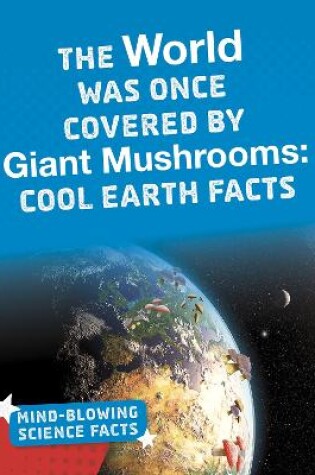 Cover of The World Was Once Covered by Giant Mushrooms