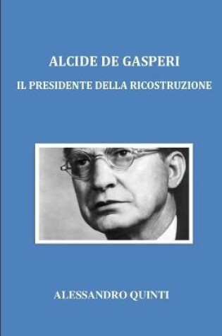 Cover of Alcide De Gasperi - Il Presidente della Ricostruzione