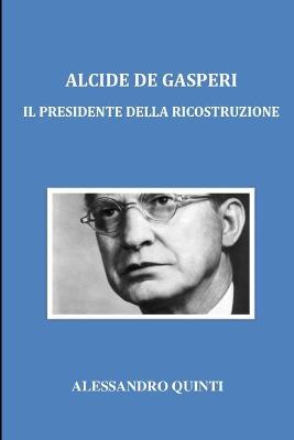 Book cover for Alcide De Gasperi - Il Presidente della Ricostruzione
