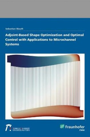 Cover of Adjoint-Based Shape Optimization and Optimal Control with Applications to Microchannel Systems.