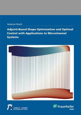 Cover of Adjoint-Based Shape Optimization and Optimal Control with Applications to Microchannel Systems.