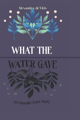 Cover of What The Water Gave