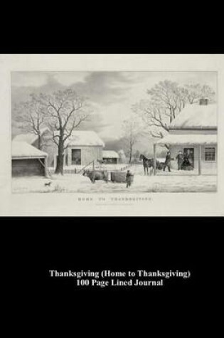 Cover of Thanksgiving (Home to Thanksgiving) 100 Page Lined Journal