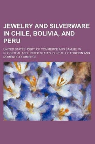 Cover of Jewelry and Silverware in Chile, Bolivia, and Peru