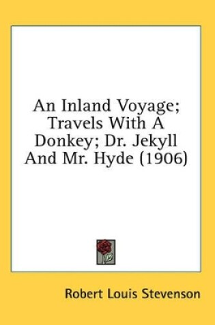 Cover of An Inland Voyage; Travels with a Donkey; Dr. Jekyll and Mr. Hyde (1906)