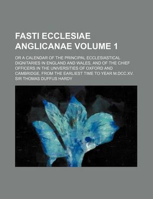 Book cover for Fasti Ecclesiae Anglicanae Volume 1; Or a Calendar of the Principal Ecclesiastical Dignitaries in England and Wales, and of the Chief Officers in the