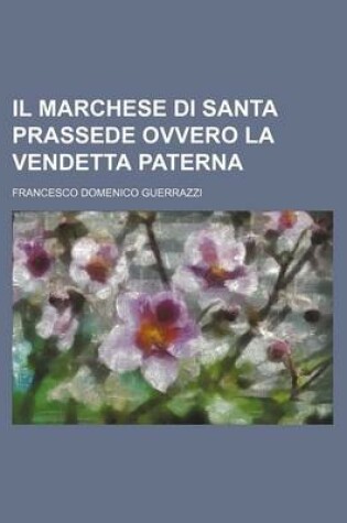 Cover of Il Marchese Di Santa Prassede Ovvero La Vendetta Paterna