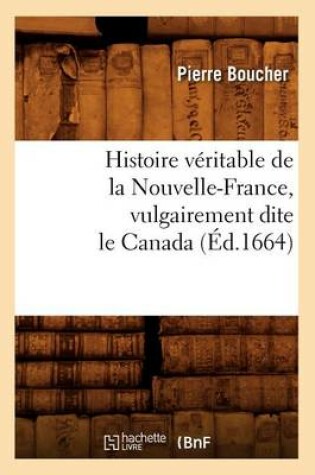 Cover of Histoire Veritable de la Nouvelle-France, Vulgairement Dite Le Canada (Ed.1664)