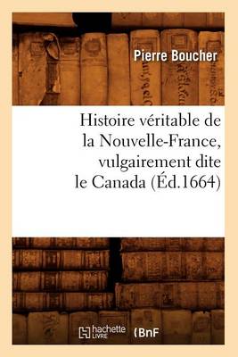 Book cover for Histoire Veritable de la Nouvelle-France, Vulgairement Dite Le Canada (Ed.1664)