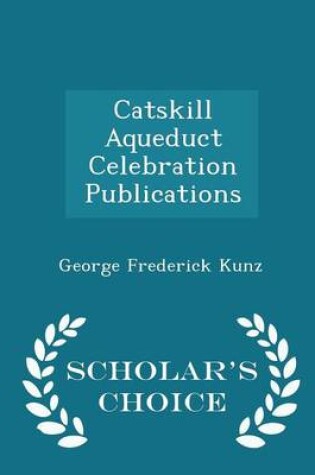 Cover of Catskill Aqueduct Celebration Publications - Scholar's Choice Edition