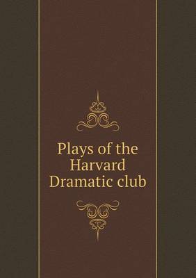 Book cover for Plays of the Harvard Dramatic Club