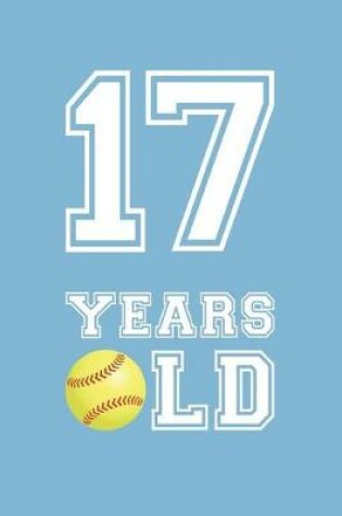Cover of Softball Notebook - 17 Years Old Softball Journal - 17th Birthday Gift for Softball Player - Softball Diary
