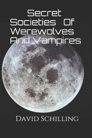 Cover of Secret Societies Of Werewolves And Vampires