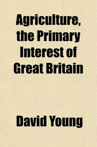 Cover of Agriculture, the Primary Interest of Great Britain