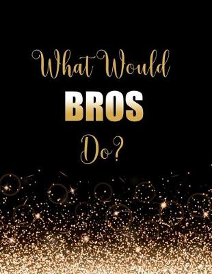 Book cover for What Would Bros Do?