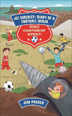 Book cover for Reading Planet - Jez Smedley: Diary of a Football Ninja: World Championship Wipeout!  - Level 8: Fiction (Supernova)