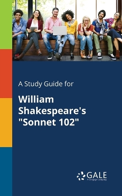 Book cover for A Study Guide for William Shakespeare's Sonnet 102