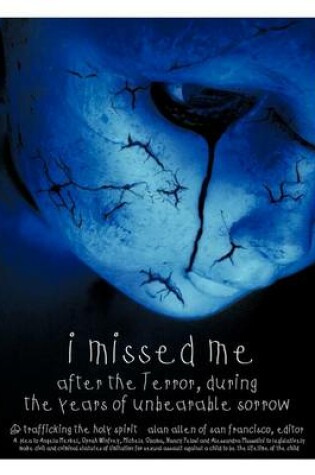 Cover of I Missed ME After the Terror, During the Years of Unbearable Sorrow