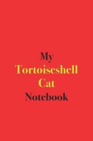 Cover of My Tortoiseshell Cat Notebook