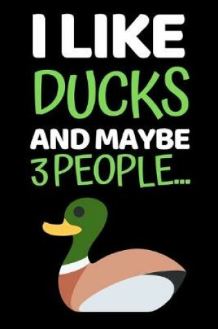 Cover of I Like Ducks And Maybe 3 People...