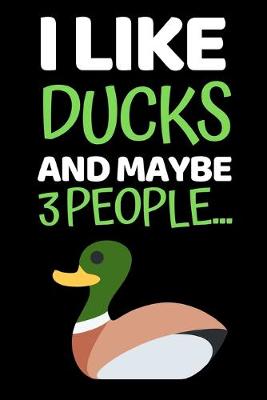 Book cover for I Like Ducks And Maybe 3 People...