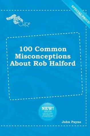 Cover of 100 Common Misconceptions about Rob Halford