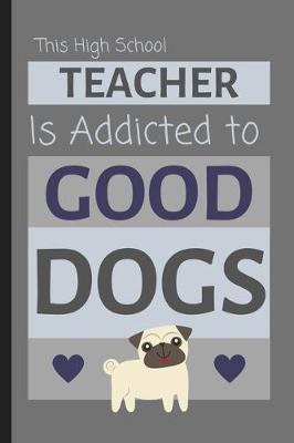 Book cover for This High School Teacher Is Addicted To Good Dogs