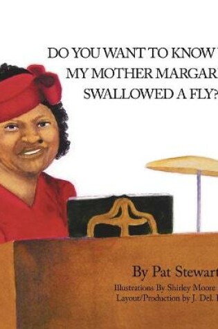 Cover of Do You Want to Know Why My Mother Margaret Swallowed a Fly?
