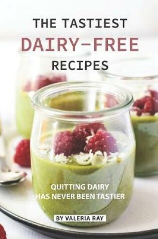 Cover of The Tastiest Dairy-Free Recipes