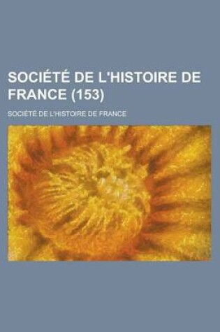 Cover of Societe de L'Histoire de France (153)