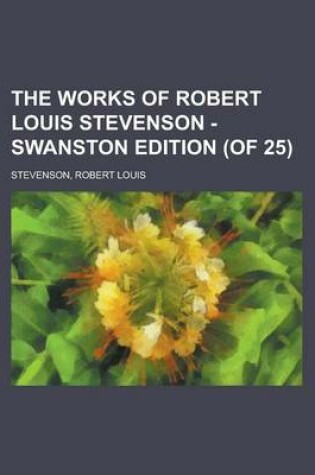 Cover of The Works of Robert Louis Stevenson - Swanston Edition (of 25) (Volume 17)