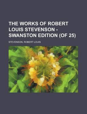 Book cover for The Works of Robert Louis Stevenson - Swanston Edition (of 25) (Volume 17)