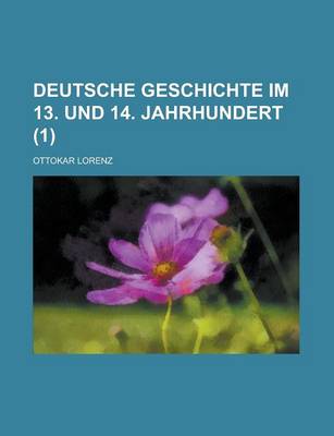 Book cover for Deutsche Geschichte Im 13. Und 14. Jahrhundert (1 )